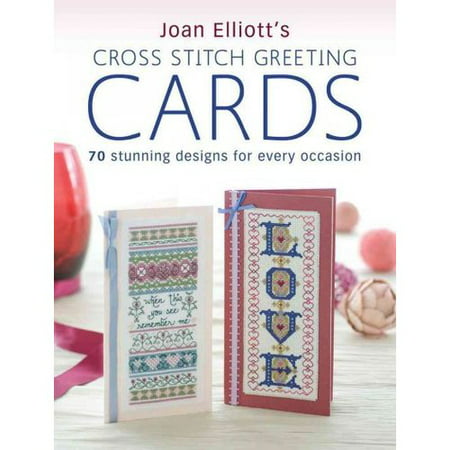 Joan Elliott's Cross Stitch Greeting Cards: 70 Stunning Designs for Every Occasion