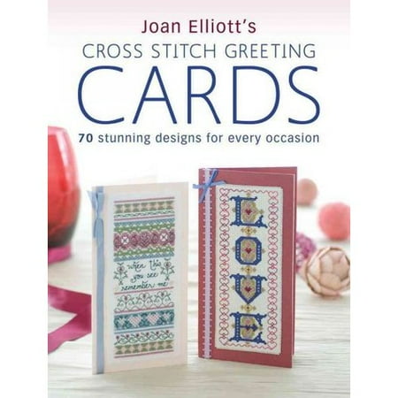 Joan Elliott's Cross Stitch Greeting Cards: 70 Stunning Designs for Every Occasion