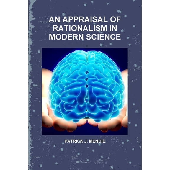 An Appraisal of Rationalism in Modern Science, (Paperback)