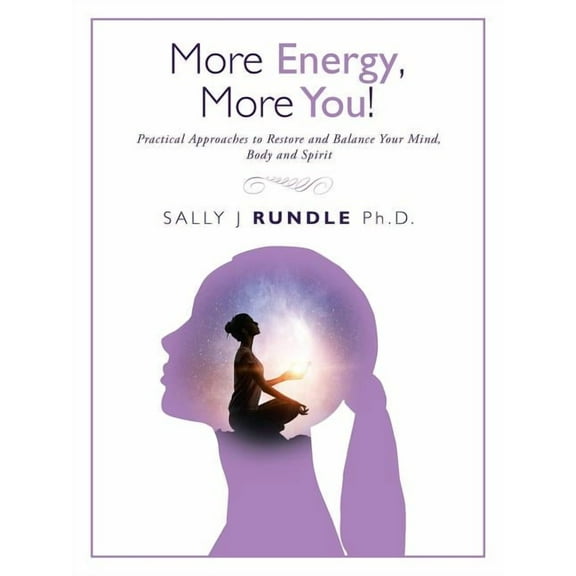 More Energy, More You!: Practical Approaches to Restore and Balance Your Mind, Body and Spirit, (Paperback)