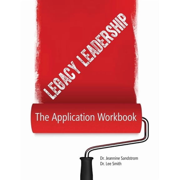 Legacy Leadership: The Application Workbook, (Paperback)