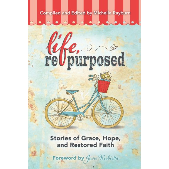Life, Repurposed: Stories of Grace, Hope, and Restored Faith, (Paperback)