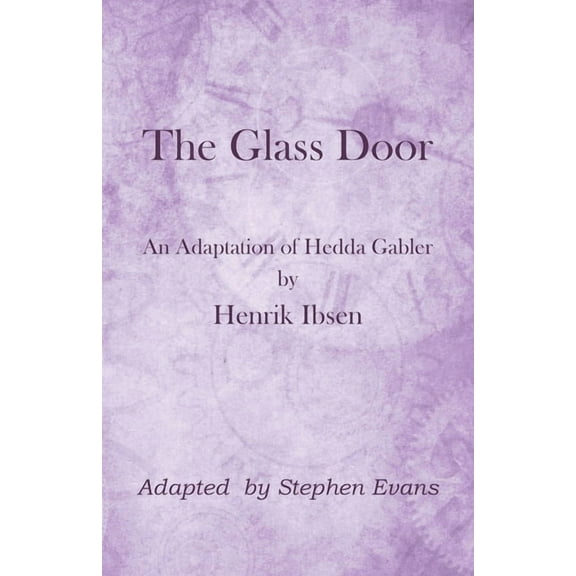 The Glass Door: An Adaptation of Hedda Gabler by Henrik Ibsen, (Paperback)