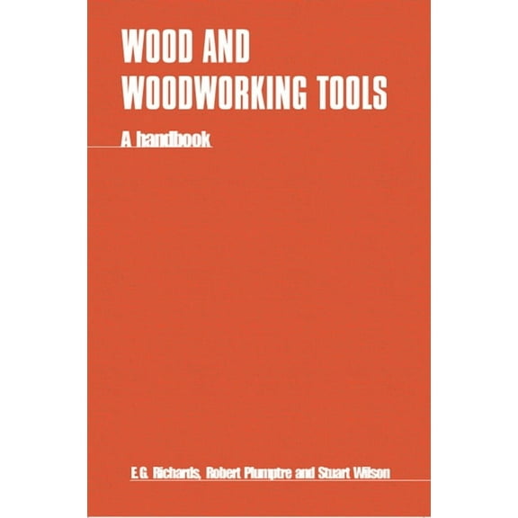 Wood and Woodworking Tools: A Handbook, (Paperback)