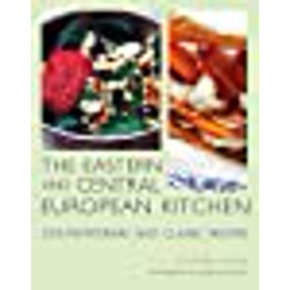 Eastern and Central European Kitchen: Contemporary and Classic Recipes