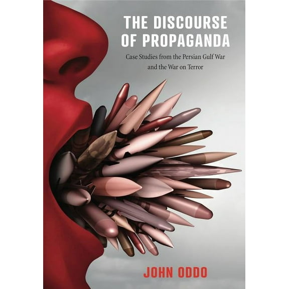 The Discourse of Propaganda: Case Studies from the Persian Gulf War and the War on Terror, (Hardcover)