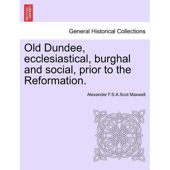 Old Dundee, Ecclesiastical, Burghal and Social, Prior to the Reformation. Paperback
