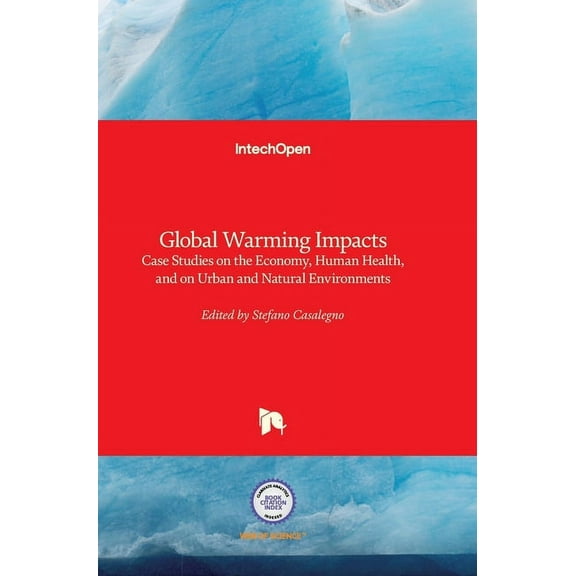 Global Warming Impacts - Case Studies on the Economy, Human Health, and on Urban and Natural Environments Paperback 9533077859 9789533077857 Casalegno, Stefano
