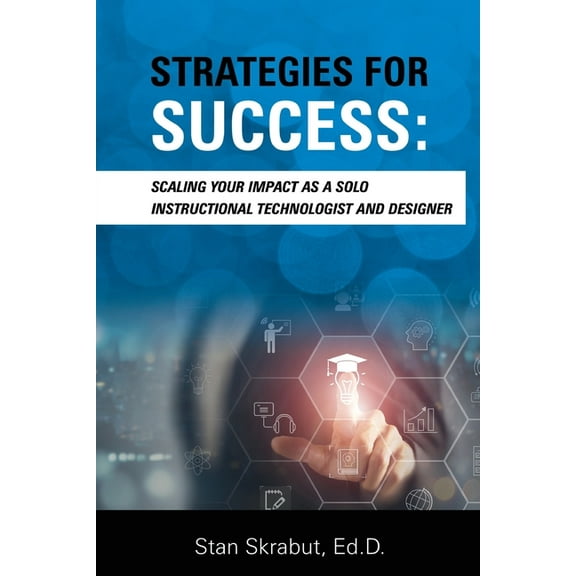 Strategies for Success: Scaling Your Impact As a Solo Instructional Technologist and Designer (Paperback)