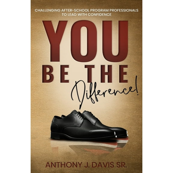 You Be the Difference: Challenging After-School Program Professionals to Lead with Confidence, (Paperback)