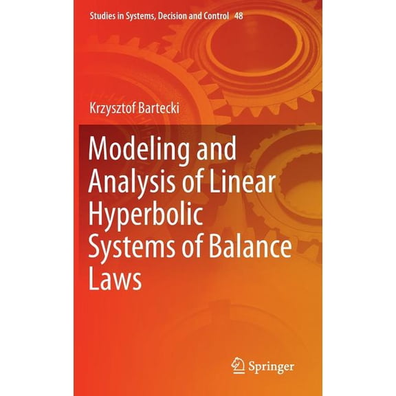 Studies in Systems, Decision and Control Modeling and Analysis of Linear Hyperbolic Systems of Balance Laws, Book 48, (Hardcover)
