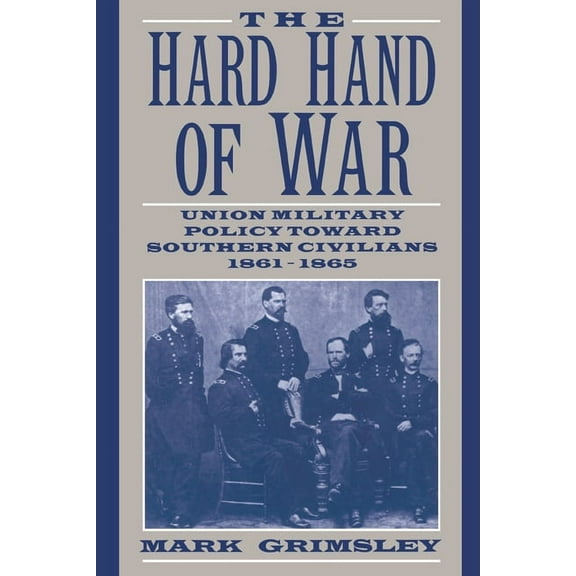 The Hard Hand of War: Union Military Policy Toward Southern Civilians, 1861 1865, (Paperback)
