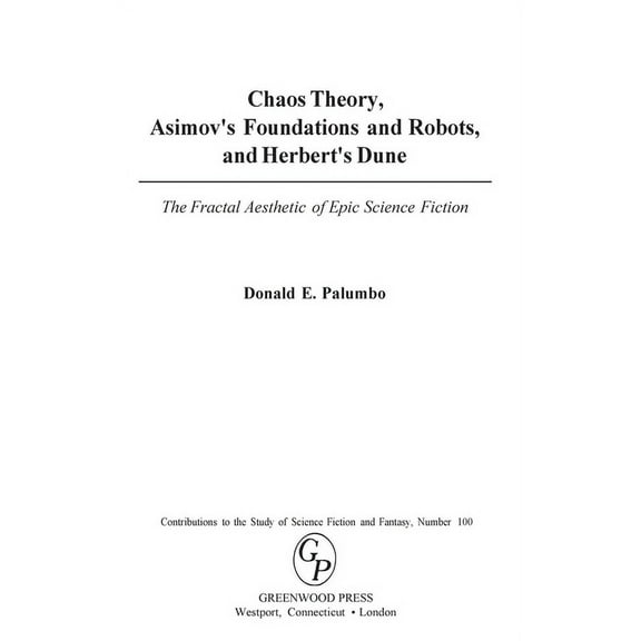 Contributions to the Study of Science Fi Chaos Theory, Asimov's Foundations and Robots, and Herbert's Dune: The Fractal Aesthetic of Epic Science Fiction, Book 100, (Hardcover)