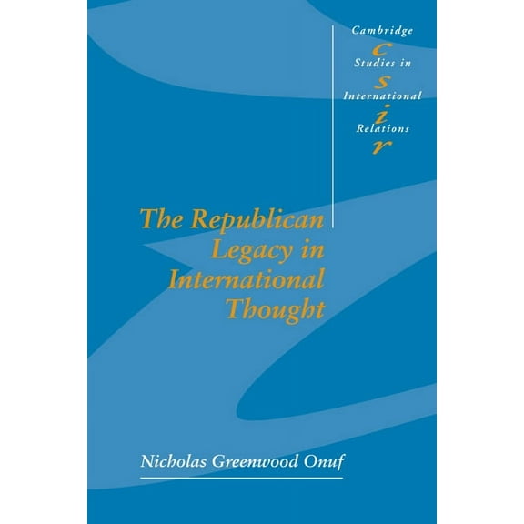 Cambridge Studies in International Relat The Republican Legacy in International Thought, Book 59, (Paperback)