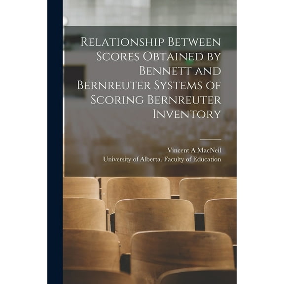 Relationship Between Scores Obtained by Bennett and Bernreuter Systems of Scoring Bernreuter Inventory, (Paperback)