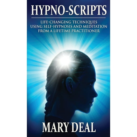 Hypno-Scripts: Life-Changing Techniques Using Self-Hypnosis And Meditation From A Lifetime Practitioner, (Hardcover)