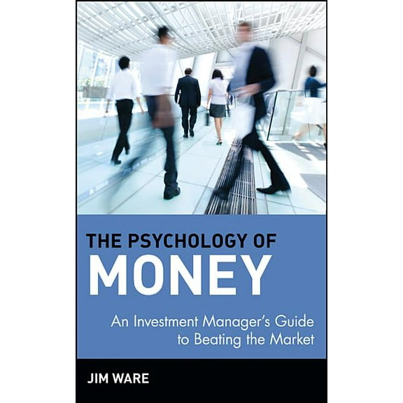 Wiley Finance The Psychology of Money: An Investment Manager's Guide to Beating the Market, (Hardcover)