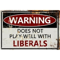 Funny Metal Tin Signs Man Cave Decor Vintage Sarcasm For Home Bar Wall Decor Gifts Outdoor Indoor Warning Does Not Play Well With Liberals 8x12 In