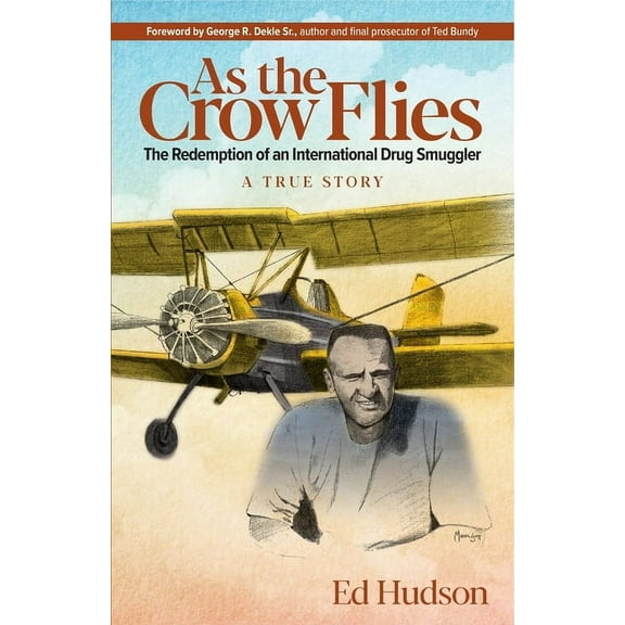As the Crow Flies: The Redemption of an International Drug Smuggler, (Paperback)