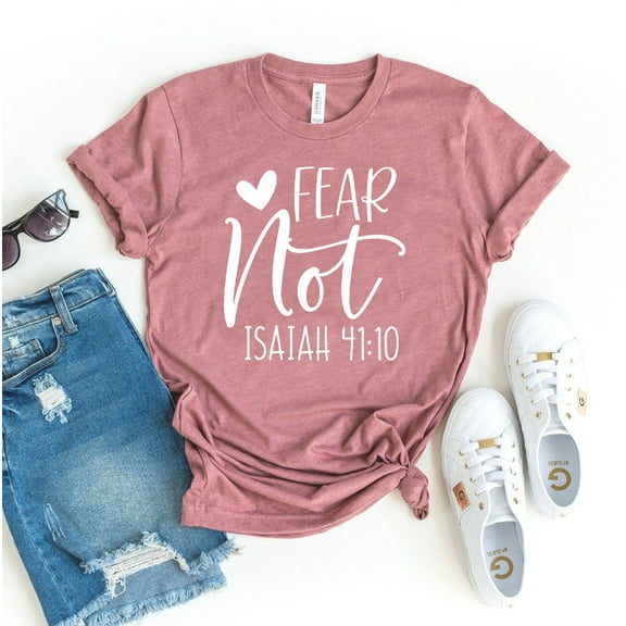 Fear Not Isaiah 41:10 T-shirt Bible Verse Shirt Christian Tee Religious Top Gift Jesus Lover Positive Shirts Faith Inspirational Prayer