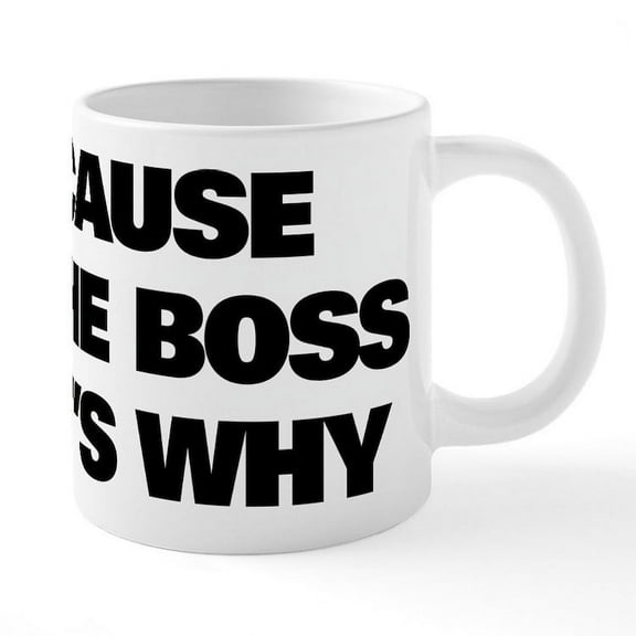 CafePress - Because I'm The Boss That's - 20 Oz White Ceramic Mega Mug