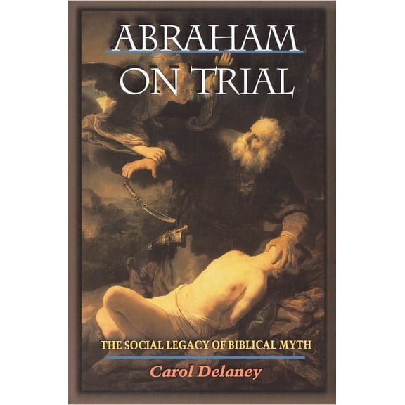Abraham on Trial: The Social Legacy of Biblical Myth, (Paperback)