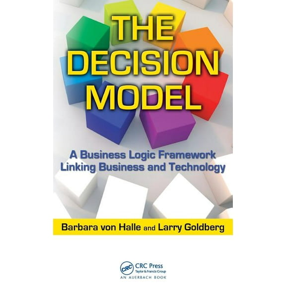 IT Management The Decision Model: A Business Logic Framework Linking Business and Technology, (Hardcover)