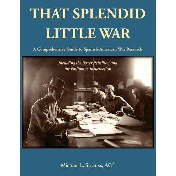 That Splendid Little War: A Comprehensive Guide to Spanish-American War Research Including the Boxer Rebellion and the P, (Paperback)