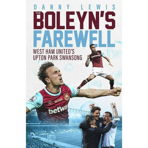 The Boleyn’s Farewell : West Ham United's Upton Park Swansong (Hardcover)