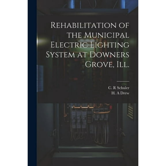 Rehabilitation of the Municipal Electric Lighting System at Downers Grove, Ill. (Paperback)