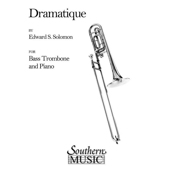 Southern Dramatique (Bass Trombone) Southern Music Series Composed by Edward Solomon