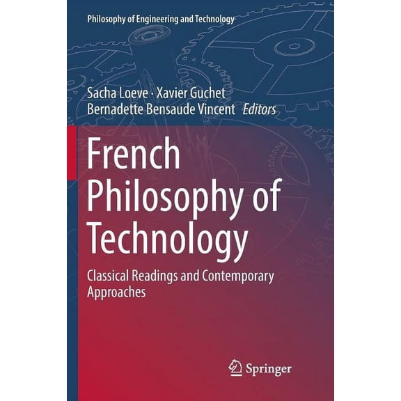 Philosophy of Engineering and Technology French Philosophy of Technology: Classical Readings and Contemporary Approaches, Book 29, (Paperback)
