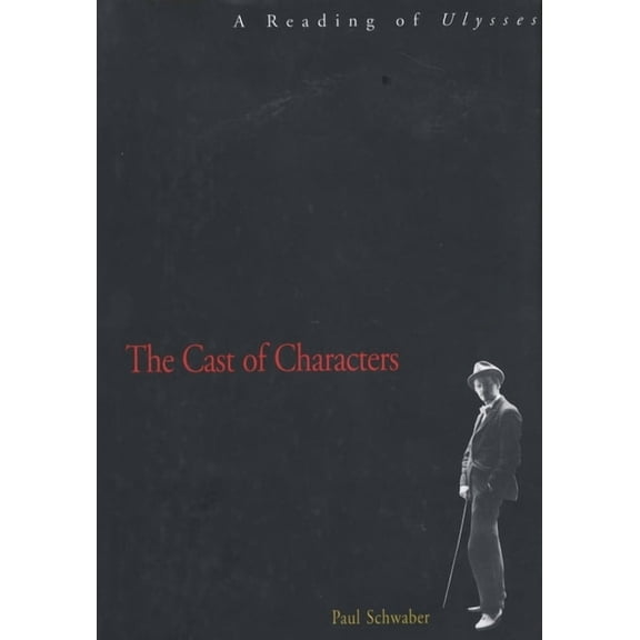 The Cast of Characters: A Reading of Ulysses, (Paperback)