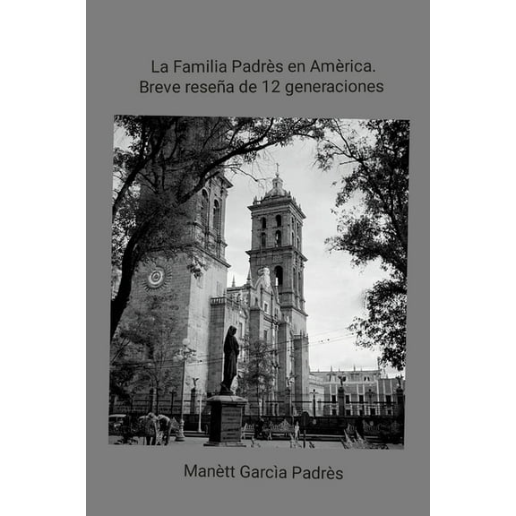 La Familia PadrÃ©s en AmÃ©rica. Breve reseÃ±a de 12 generaciones, (Paperback)