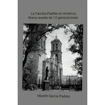 La Familia Padrés en América. Breve reseña de 12 generaciones, (Paperback)