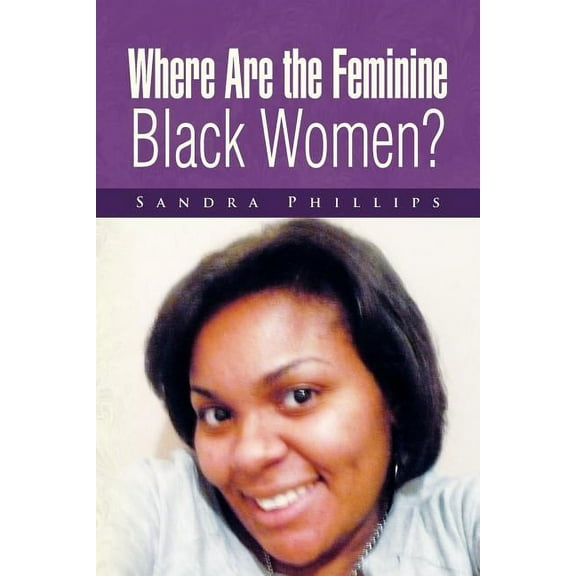 Where Are the Feminine Black Women? (Paperback)