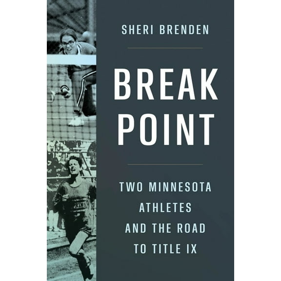 Break Point: Two Minnesota Athletes and the Road to Title IX, (Paperback)