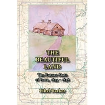 Beautiful Land, the Future State of Iowa, 1835-1838, (Paperback)