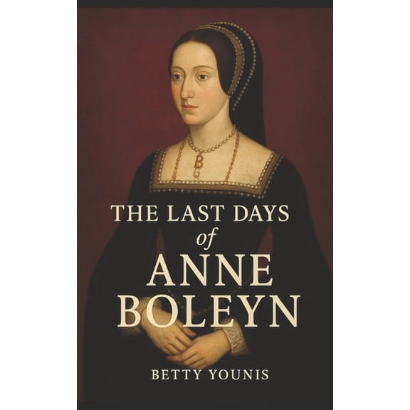 Tudor Queens The Last Days of Anne Boleyn, (Paperback)