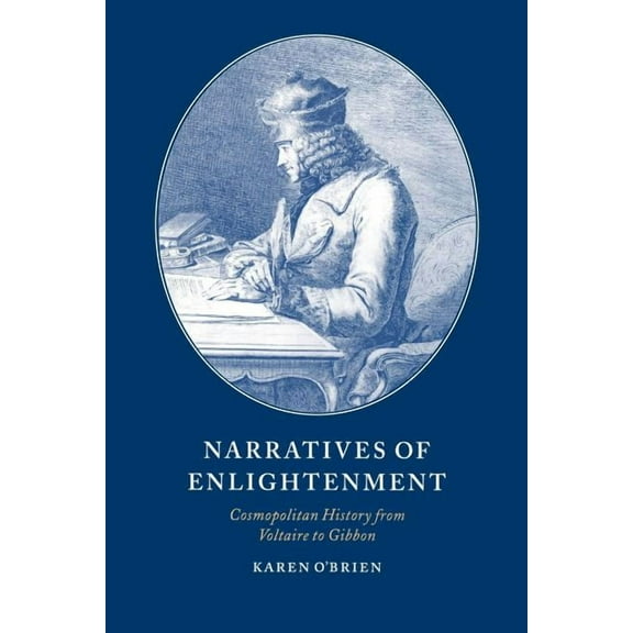 Cambridge Studies in Eighteenth-Century Narratives of Enlightenment: Cosmopolitan History from Voltaire to Gibbon, Book 34, (Paperback)