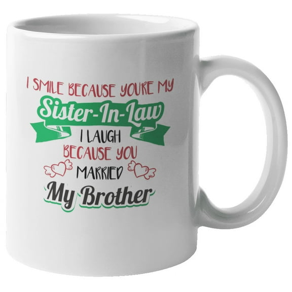 Sister-In-Law Funny Coffee & Tea Mug for Bride, Girlfriend & Women (11oz)