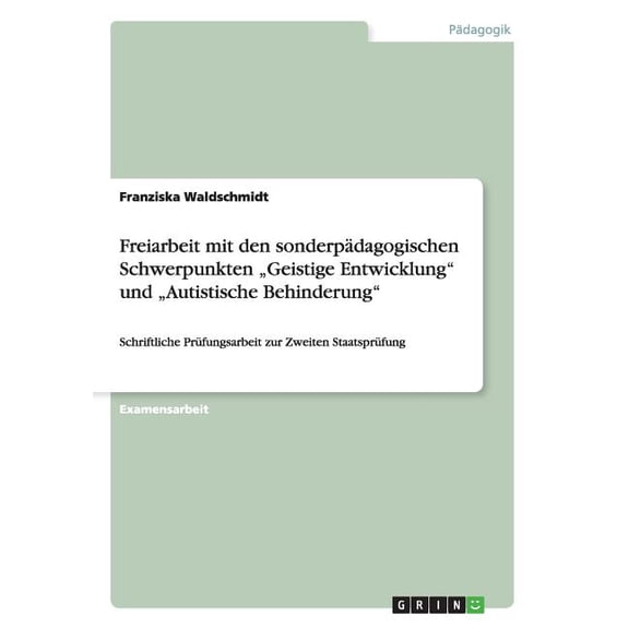 Freiarbeit Mit Den Sonderpadagogischen Schwerpunkten Geistige Entwicklung" Und Autistische Behinderung"