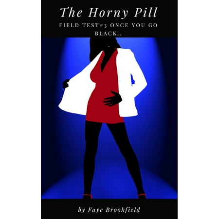 - The Horny Pill: Field Test #3 Once You Go Black - eBook