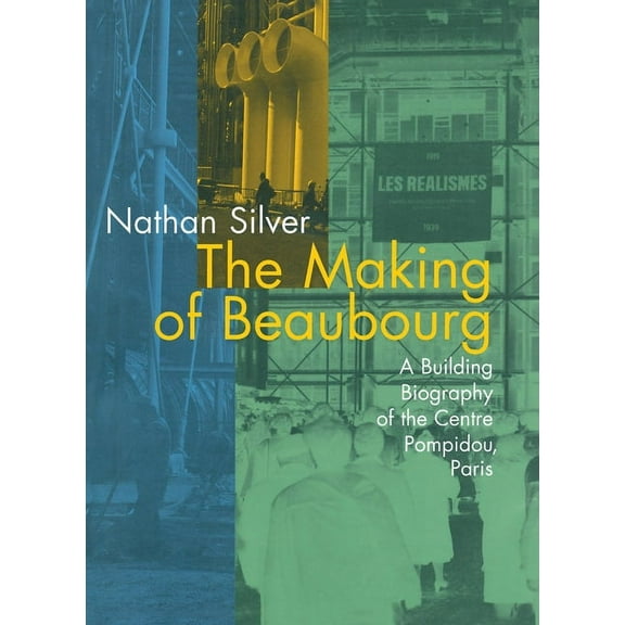 The Making of Beaubourg: A Building Biography of the Centre Pompidou, Paris, (Paperback)