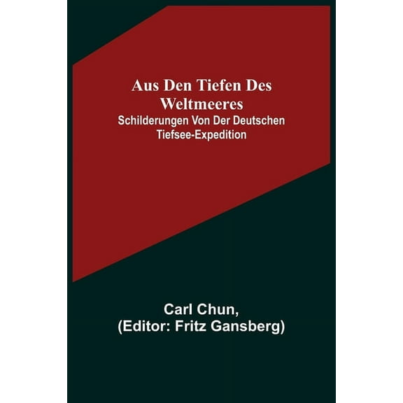 Aus den Tiefen des Weltmeeres; Schilderungen von der deutschen Tiefsee-Expedition, (Paperback)