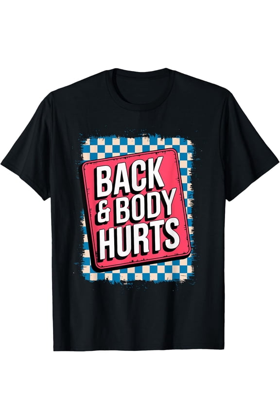 Back & Body Hurts Bodybuilder Joke Gym Weightlifting T-Shirt Size S-5XL