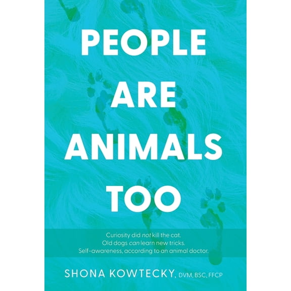 People Are Animals Too: Self-awareness, according to an animal doctor, (Hardcover)