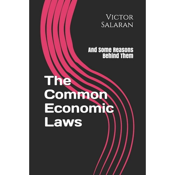The Common Economic Laws: And Some Reasons Behind Them, (Paperback)