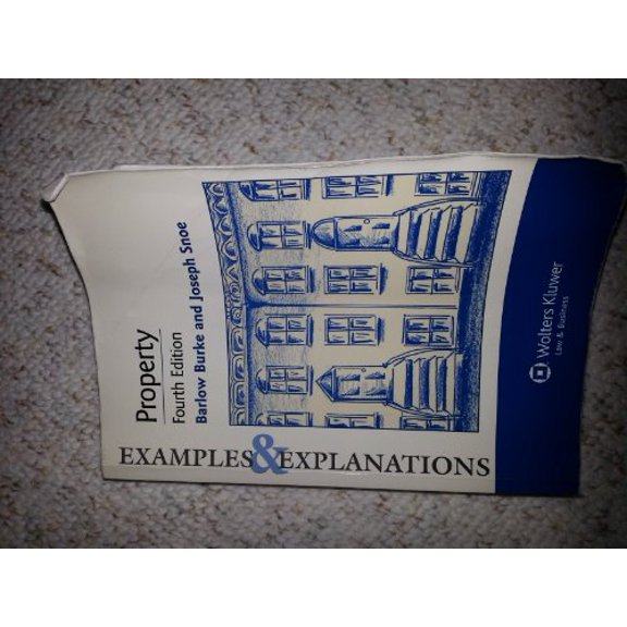 Pre-Owned Examples and Explanations: Property, 4th Edition (Paperback) by Barlow Burke, Joseph Snoe, D Barlow Burke
