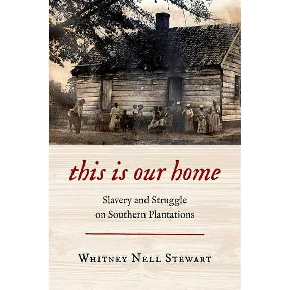 This Is Our Home: Slavery and Struggle on Southern Plantations, (Paperback)
